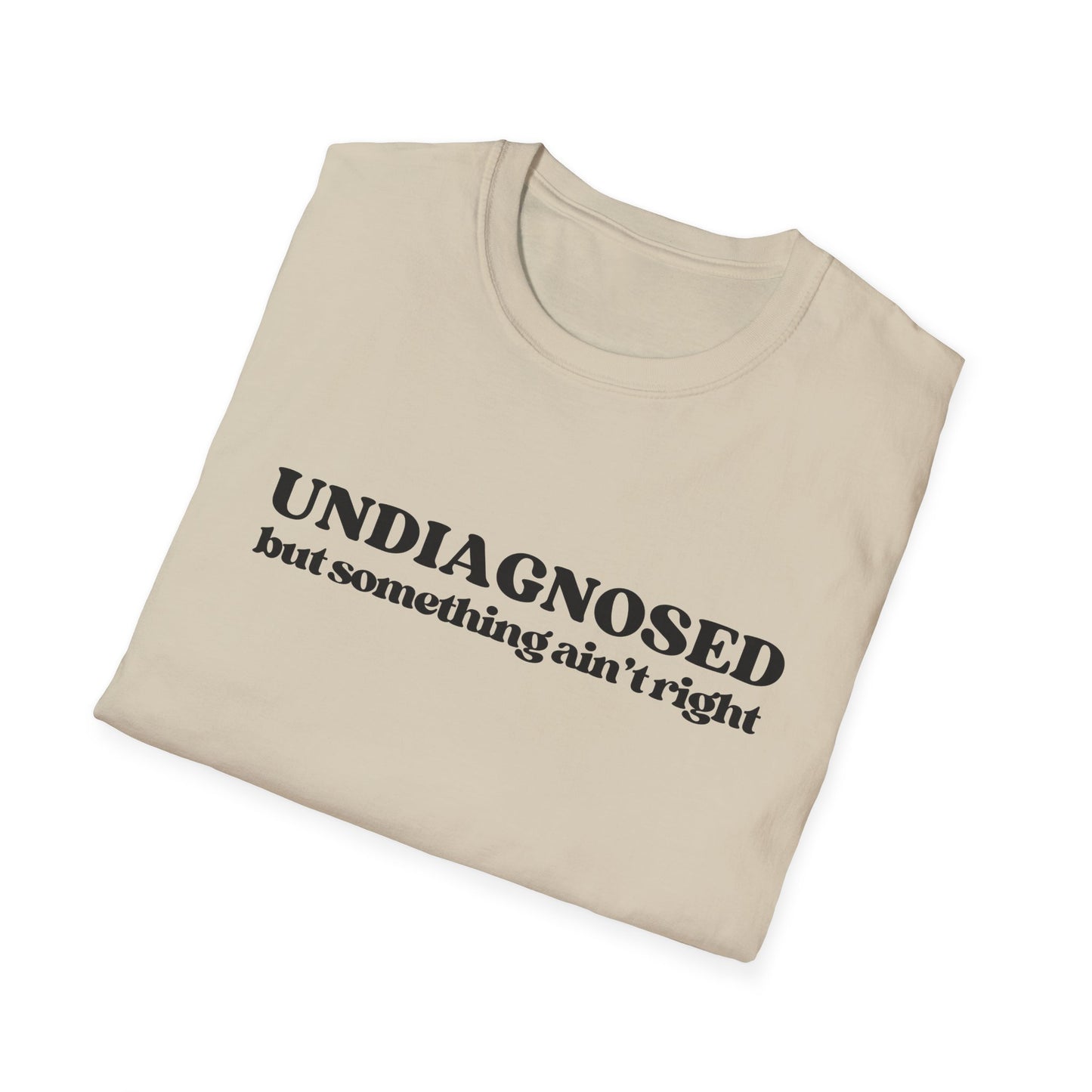 Undiagnosed But Something Ain't Right T-shirt
