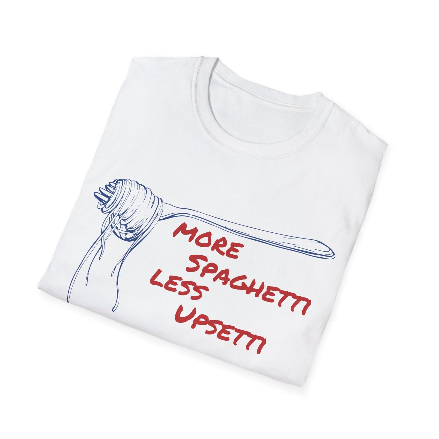 More Spaghetti Less Upsetti T-shirt
