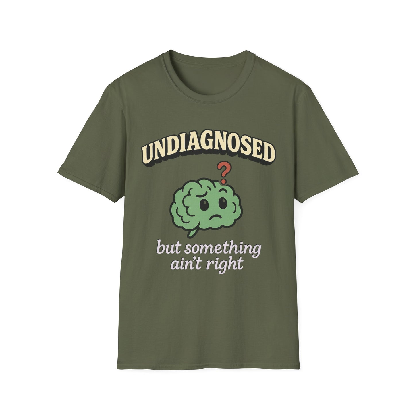 Undiagnosed But Something Ain't Right T-shirt
