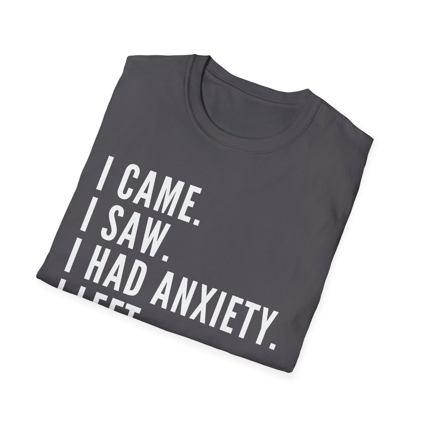 I Came. I Saw. I Had Anxiety. I Left. T-shirt