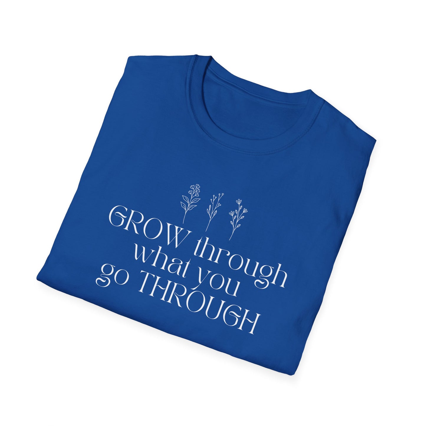 Grow Through What You Go Through T-shirt