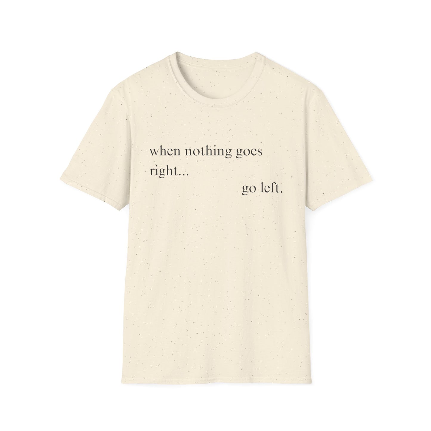 When Nothing Goes Right Go Left T-shirt