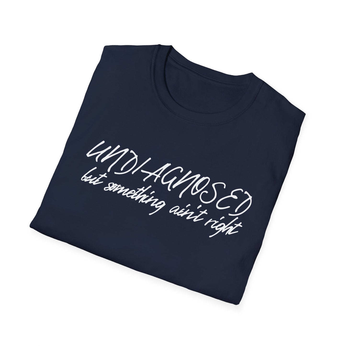 Undiagnosed But Something Ain't Right (Script) T-shirt