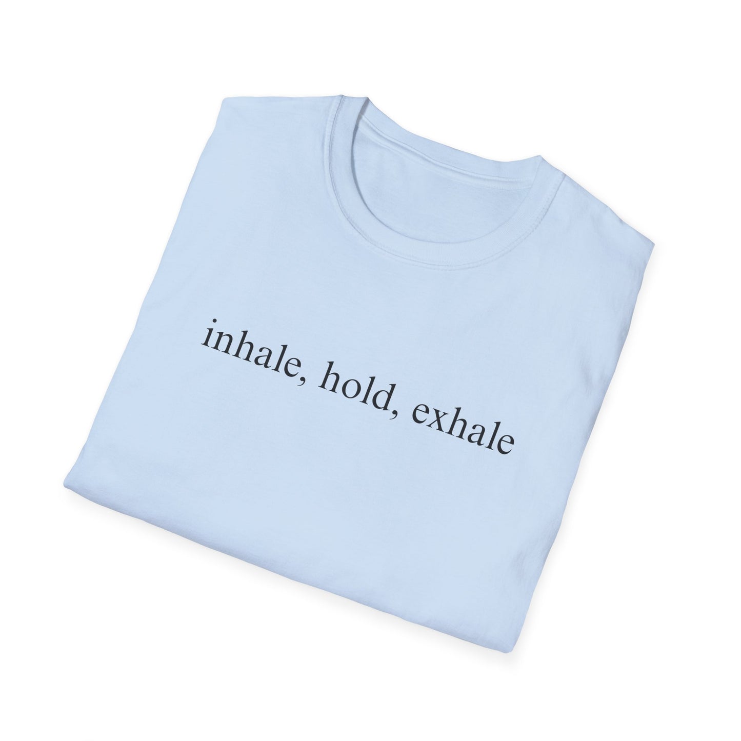 Inhale Hold Exhale (Text Only) T-shirt