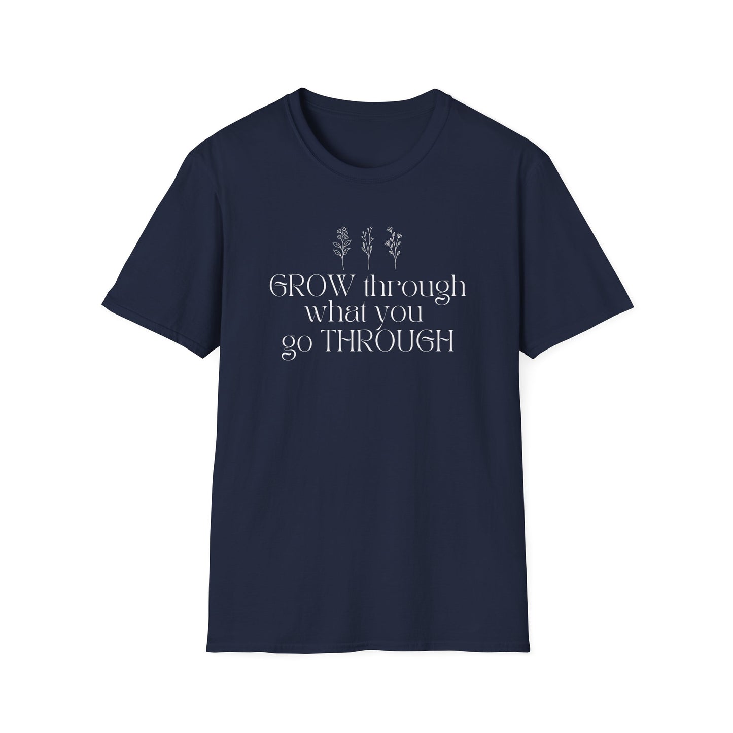 Grow Through What You Go Through T-shirt
