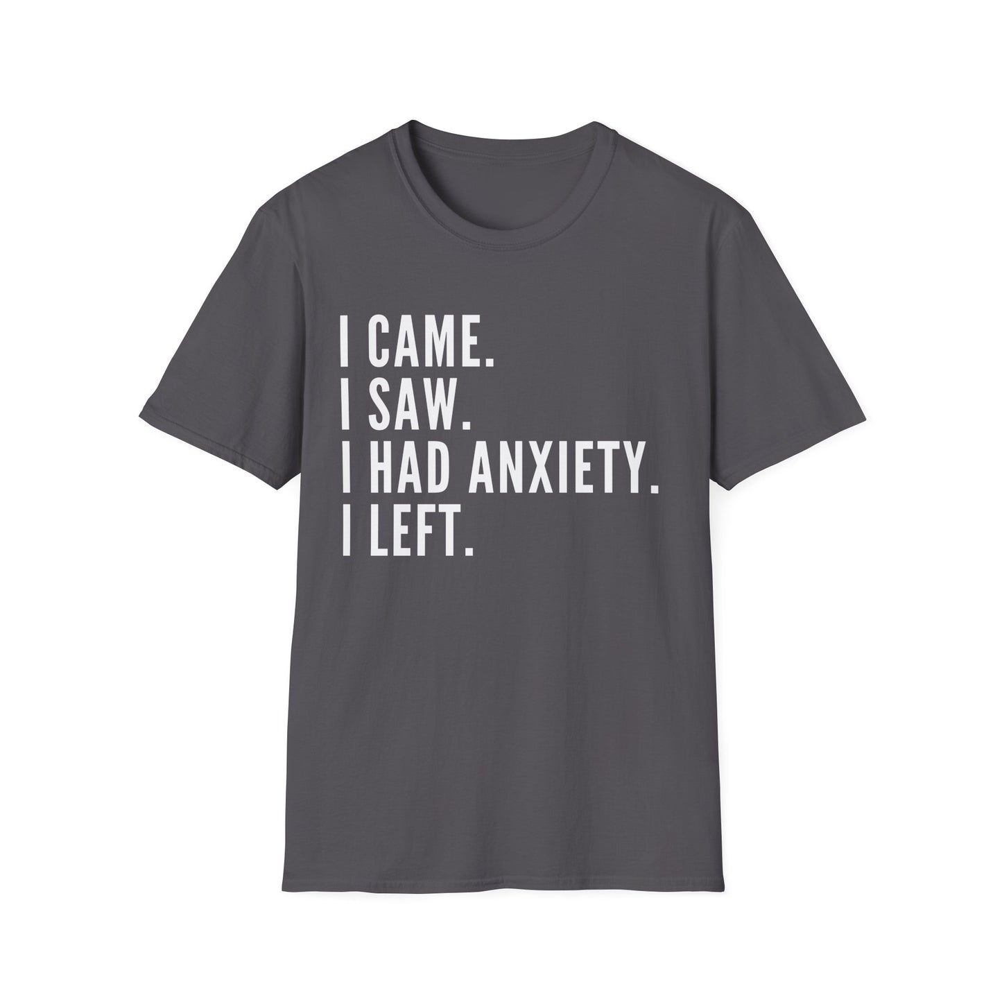I Came. I Saw. I Had Anxiety. I Left. T-shirt