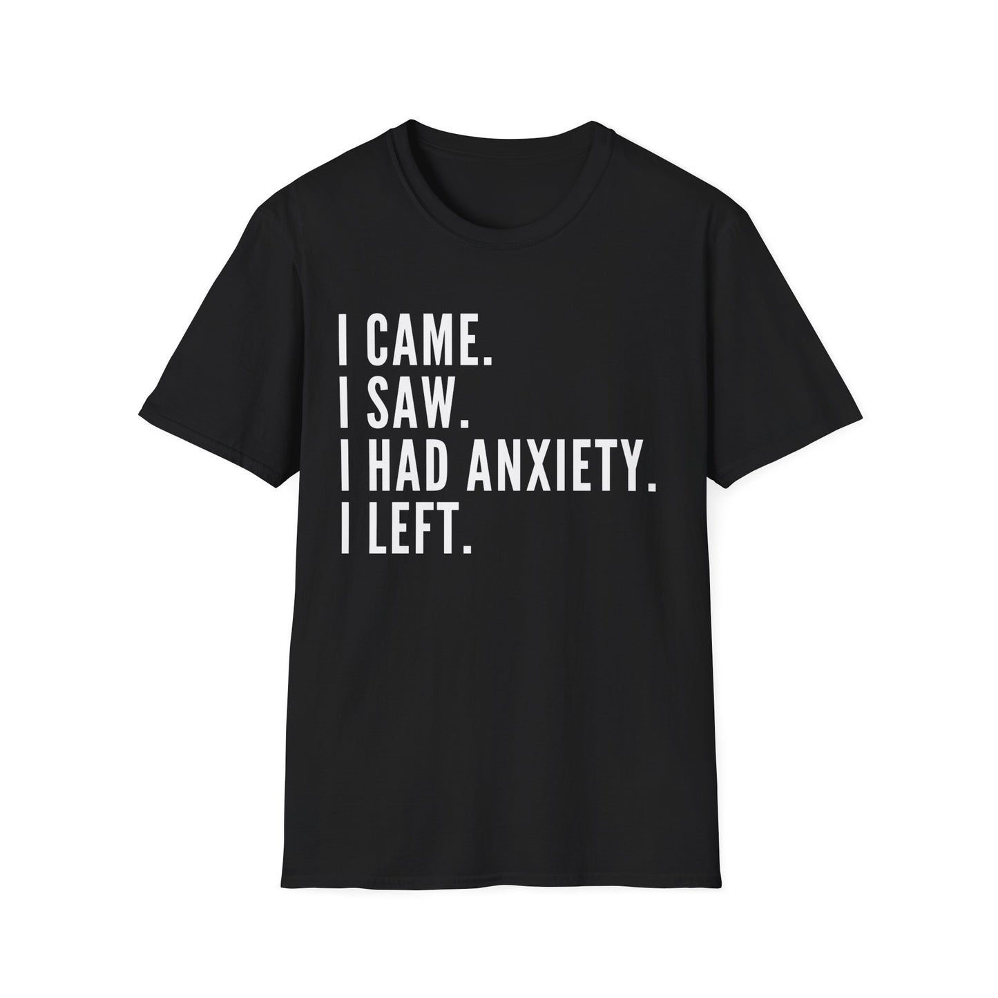 I Came. I Saw. I Had Anxiety. I Left. T-shirt