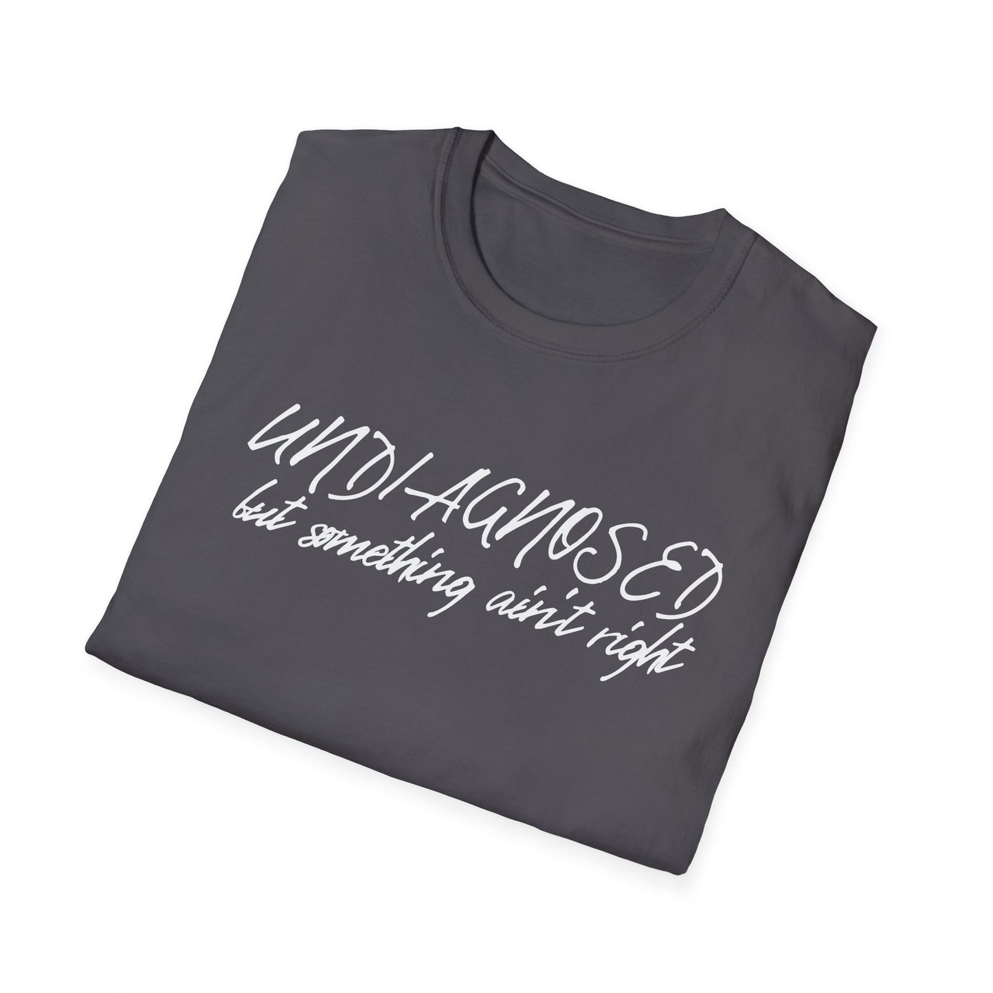 Undiagnosed But Something Ain't Right (Script) T-shirt