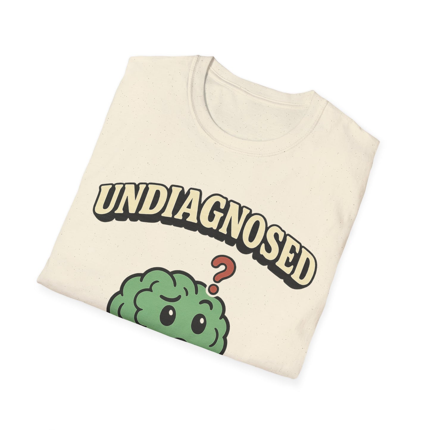 Undiagnosed But Something Ain't Right T-shirt