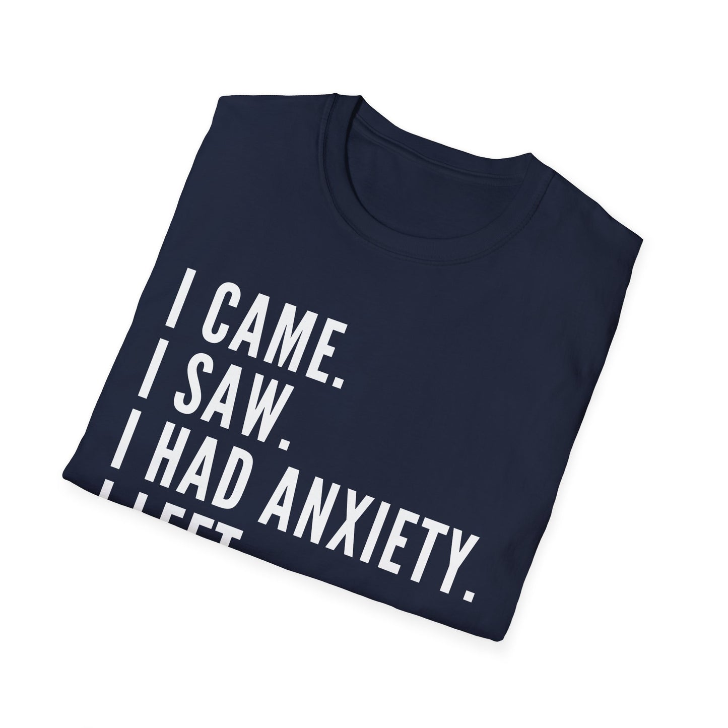 I Came. I Saw. I Had Anxiety. I Left. T-shirt