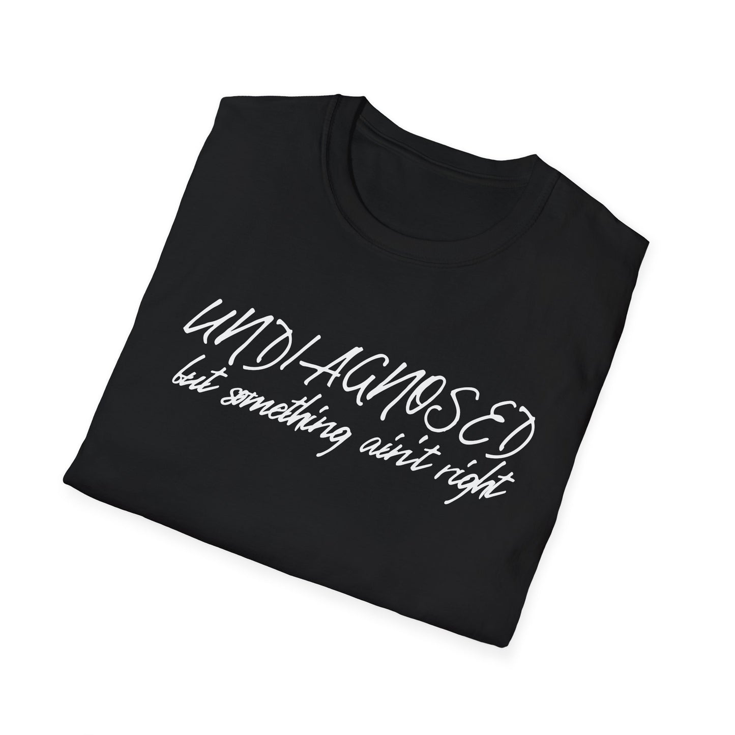 Undiagnosed But Something Ain't Right (Script) T-shirt