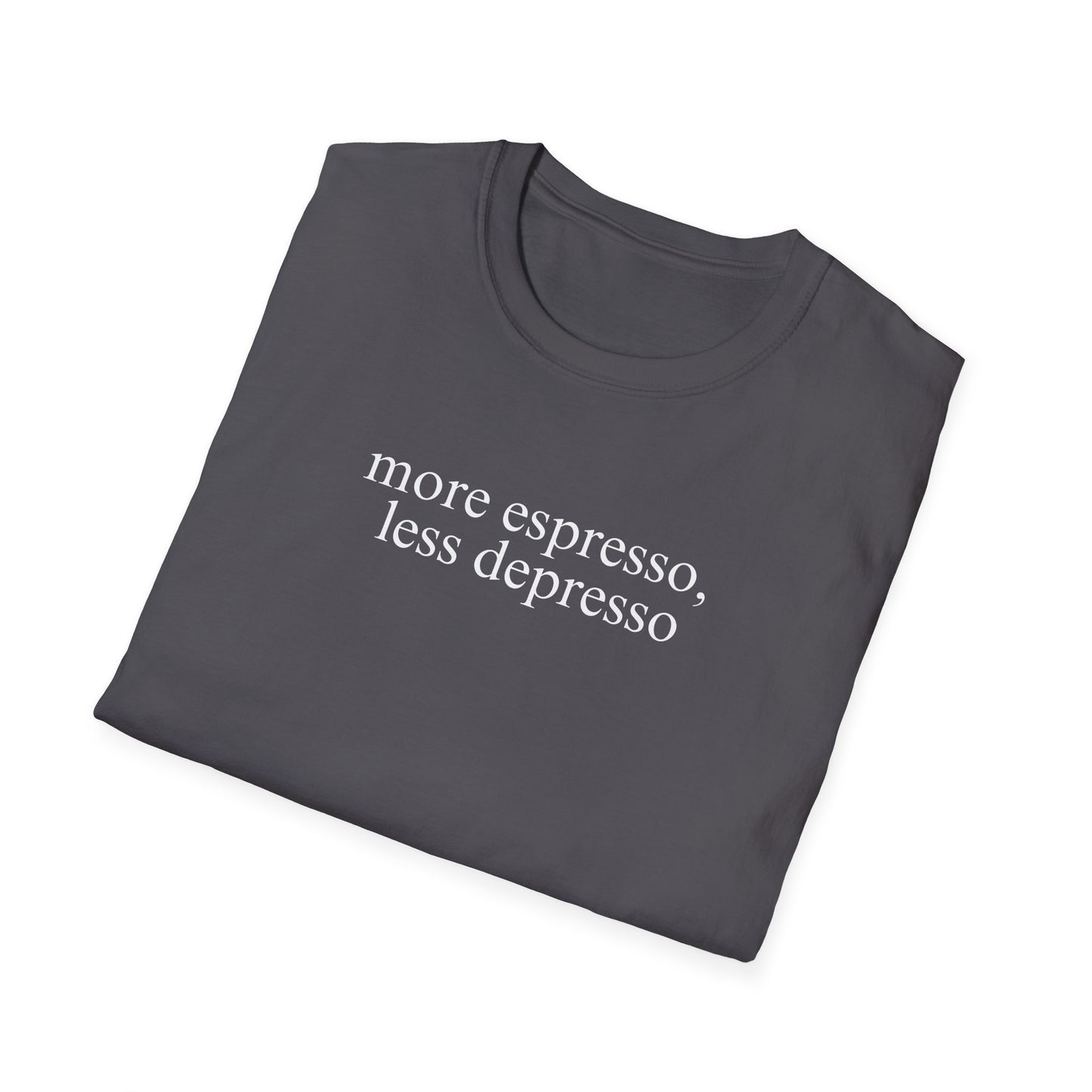 More Espresso, Less Depresso (Text Only) T-shirt