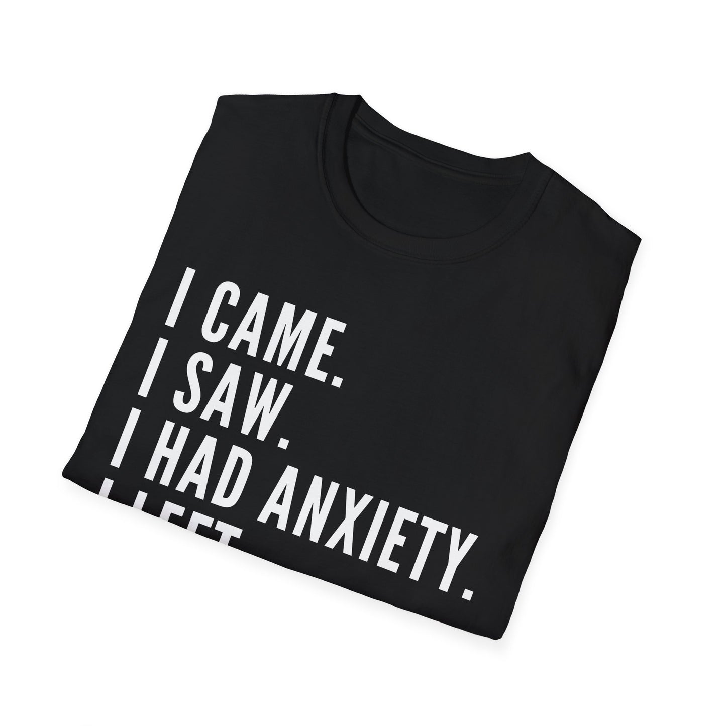 I Came. I Saw. I Had Anxiety. I Left. T-shirt