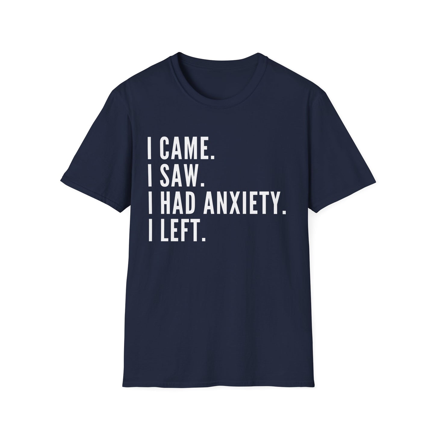 I Came. I Saw. I Had Anxiety. I Left. T-shirt