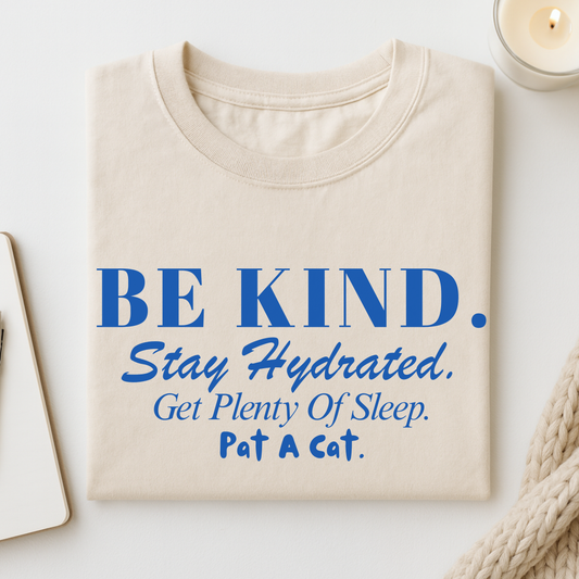 Be Kind. Stay Hydrated. Get Sleep. Pat A Cat T-shirt