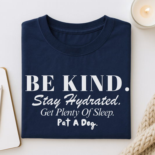 Be Kind. Stay Hydrated. Get Sleep. Pat a Dog T-shirt