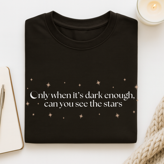 Only When It's Dark Enough Can You See The Stars T-shirt