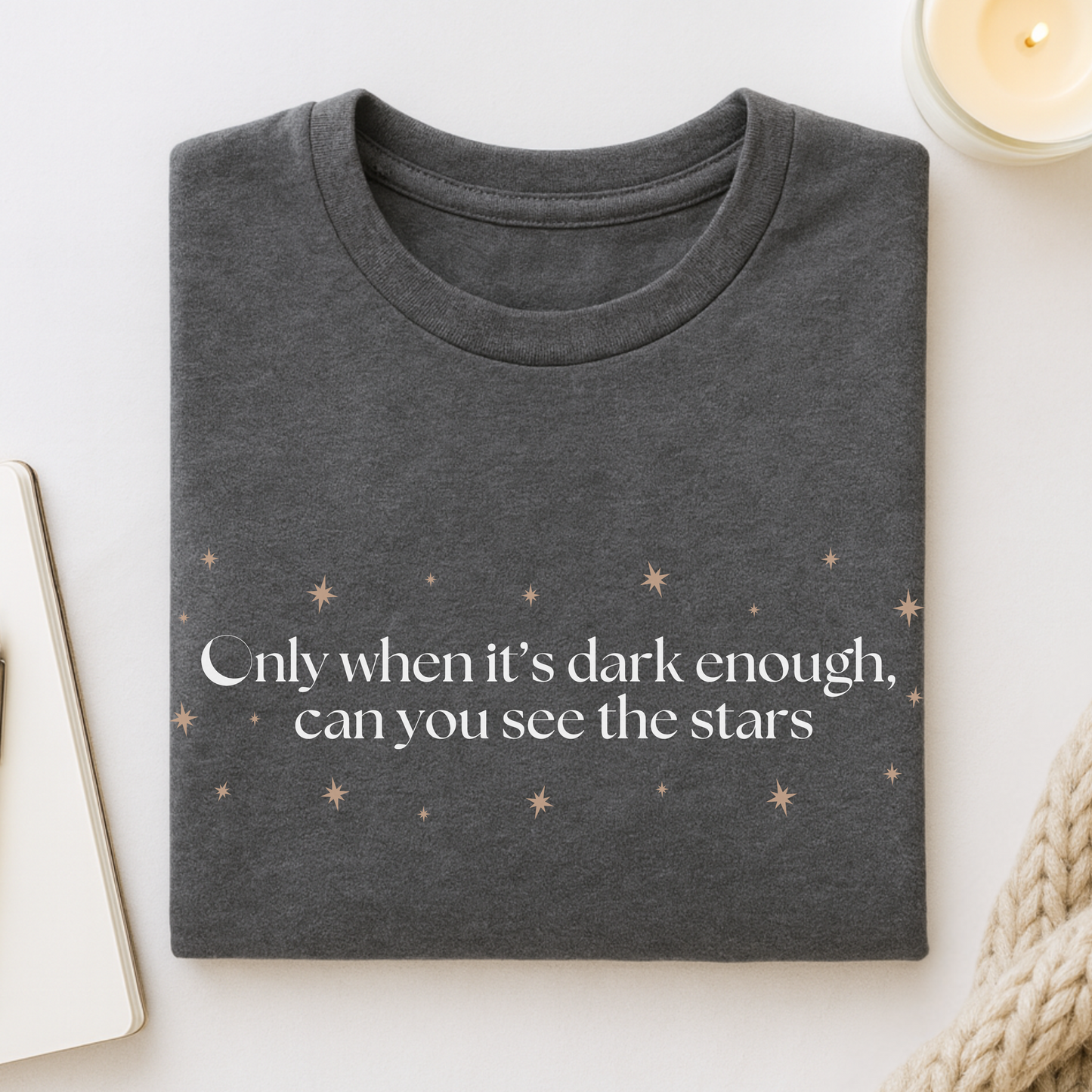 Only When It's Dark Enough Can You See The Stars T-shirt