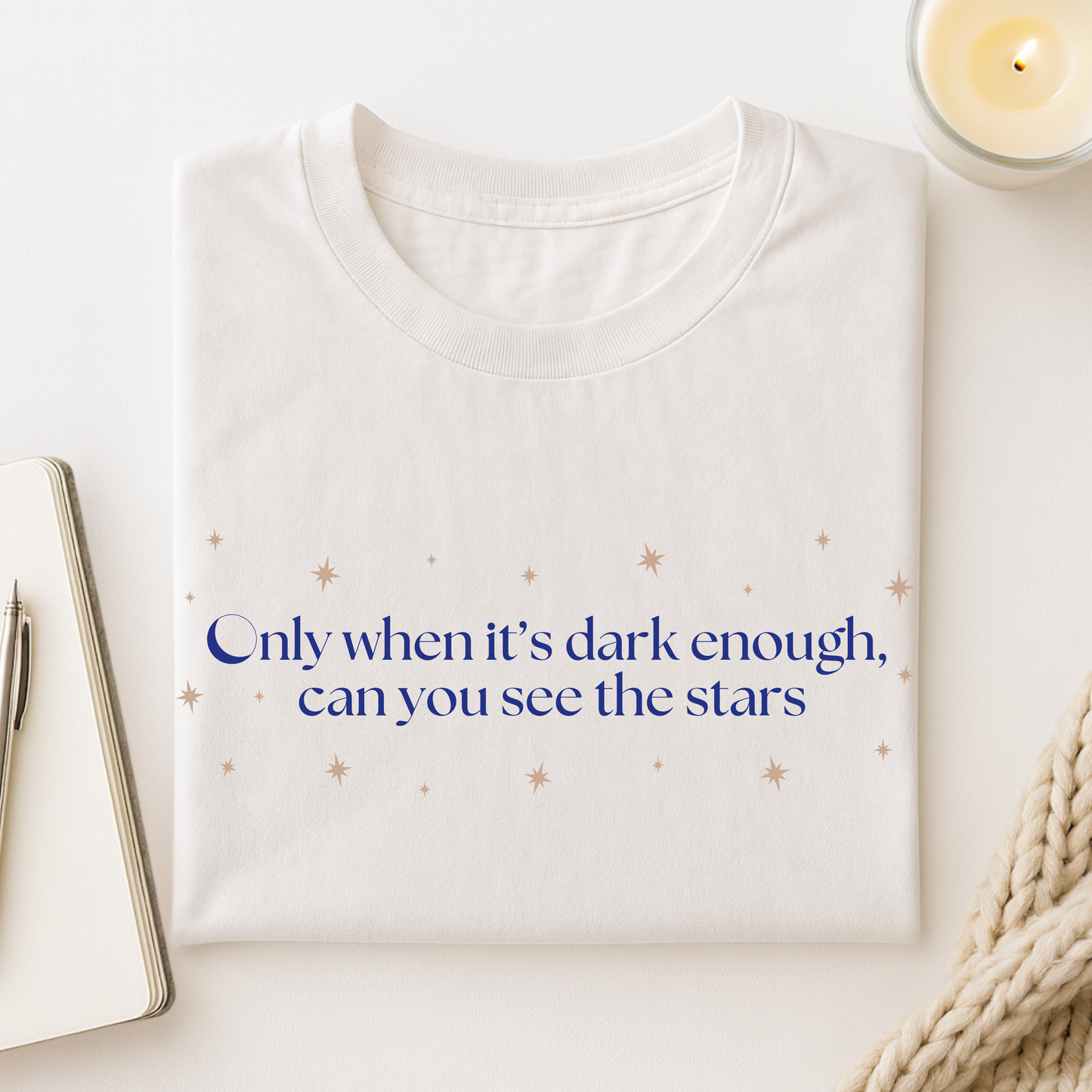 Only When It's Dark Enough Can You See The Stars T-shirt