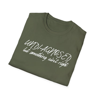 Undiagnosed But Something Ain't Right (Script) T-shirt