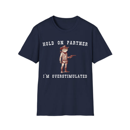 Hold On Partner I'm Overstimulated T-shirt