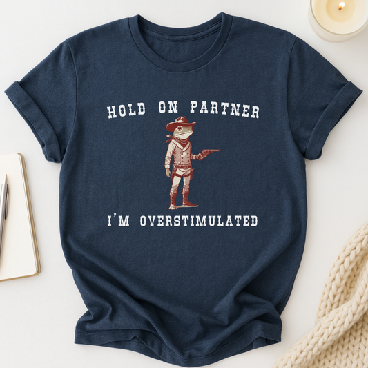 Hold On Partner I'm Overstimulated T-shirt