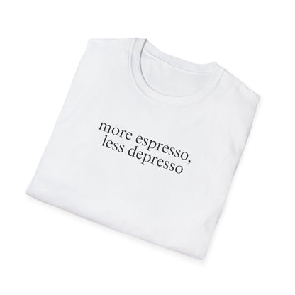 More Espresso, Less Depresso (Text Only) T-shirt