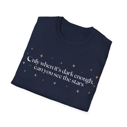 Only When It's Dark Enough Can You See The Stars T-shirt