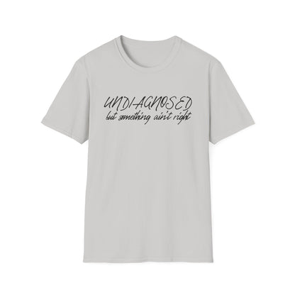 Undiagnosed But Something Ain't Right (Script) T-shirt