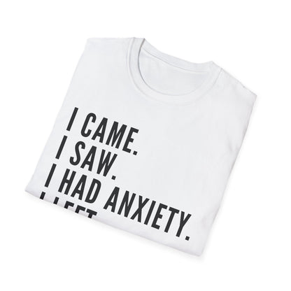 I Came. I Saw. I Had Anxiety. I Left. T-shirt
