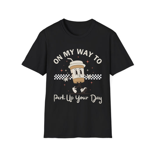On My Way To Perk Up Your Day T-shirt