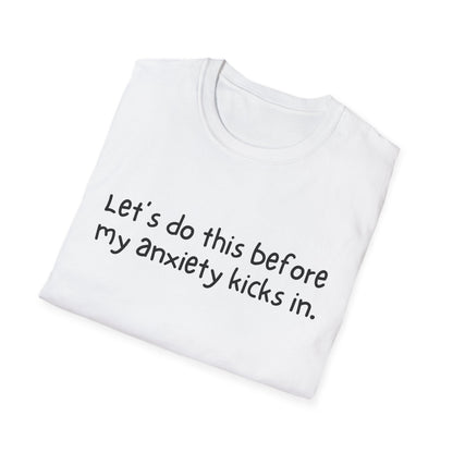 Let's Do This Before My Anxiety Kicks In T-shirt