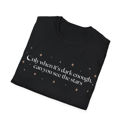 Only When It's Dark Enough Can You See The Stars T-shirt