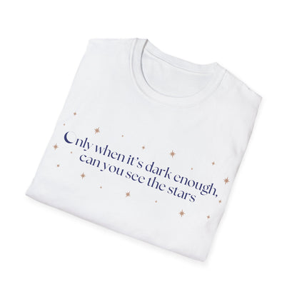 Only When It's Dark Enough Can You See The Stars T-shirt