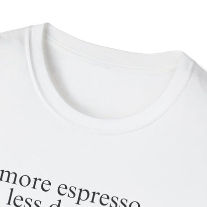 More Espresso, Less Depresso (Text Only) T-shirt