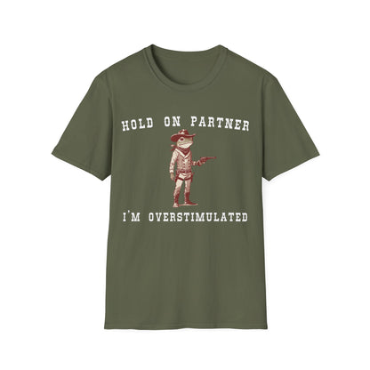 Hold On Partner I'm Overstimulated T-shirt