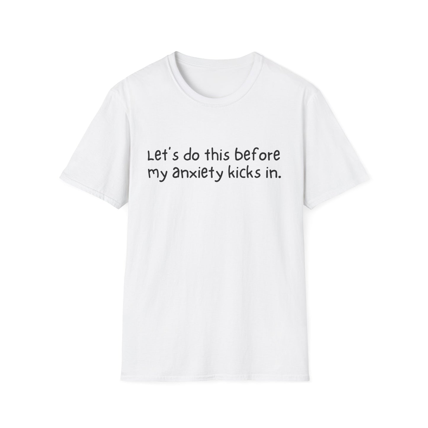 Let's Do This Before My Anxiety Kicks In T-shirt