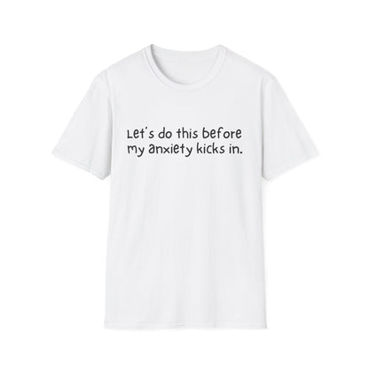 Let's Do This Before My Anxiety Kicks In T-shirt