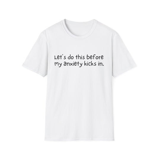Let's Do This Before My Anxiety Kicks In T-shirt