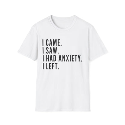 I Came. I Saw. I Had Anxiety. I Left. T-shirt