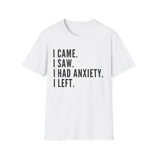 I Came. I Saw. I Had Anxiety. I Left. T-shirt