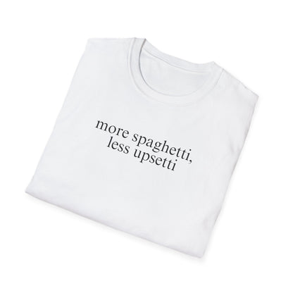 More Spaghetti, Less Upsetti (Text Only) T-shirt