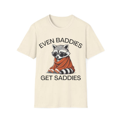 Even Baddies Get Saddies (Raccoon) T-shirt
