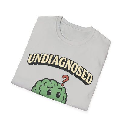 Undiagnosed But Something Ain't Right T-shirt