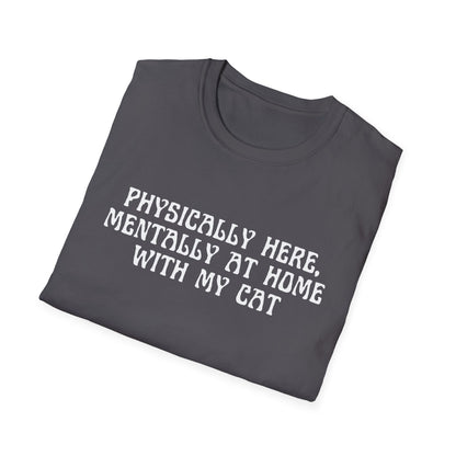 Physically Here, Mentally At Home With My Cat (Witchy) T-shirt