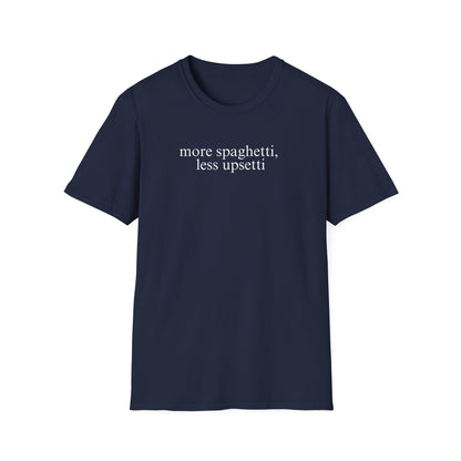 More Spaghetti, Less Upsetti (Text Only) T-shirt