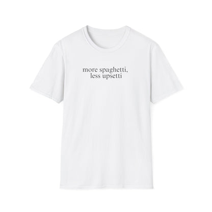 More Spaghetti, Less Upsetti (Text Only) T-shirt