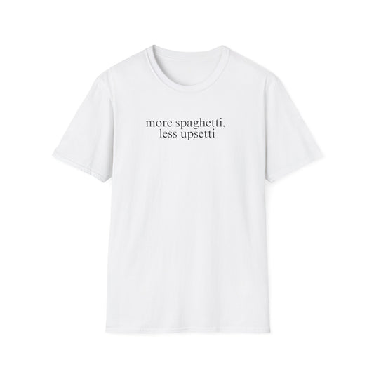 More Spaghetti, Less Upsetti (Text Only) T-shirt