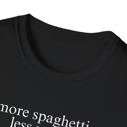 More Spaghetti, Less Upsetti (Text Only) T-shirt