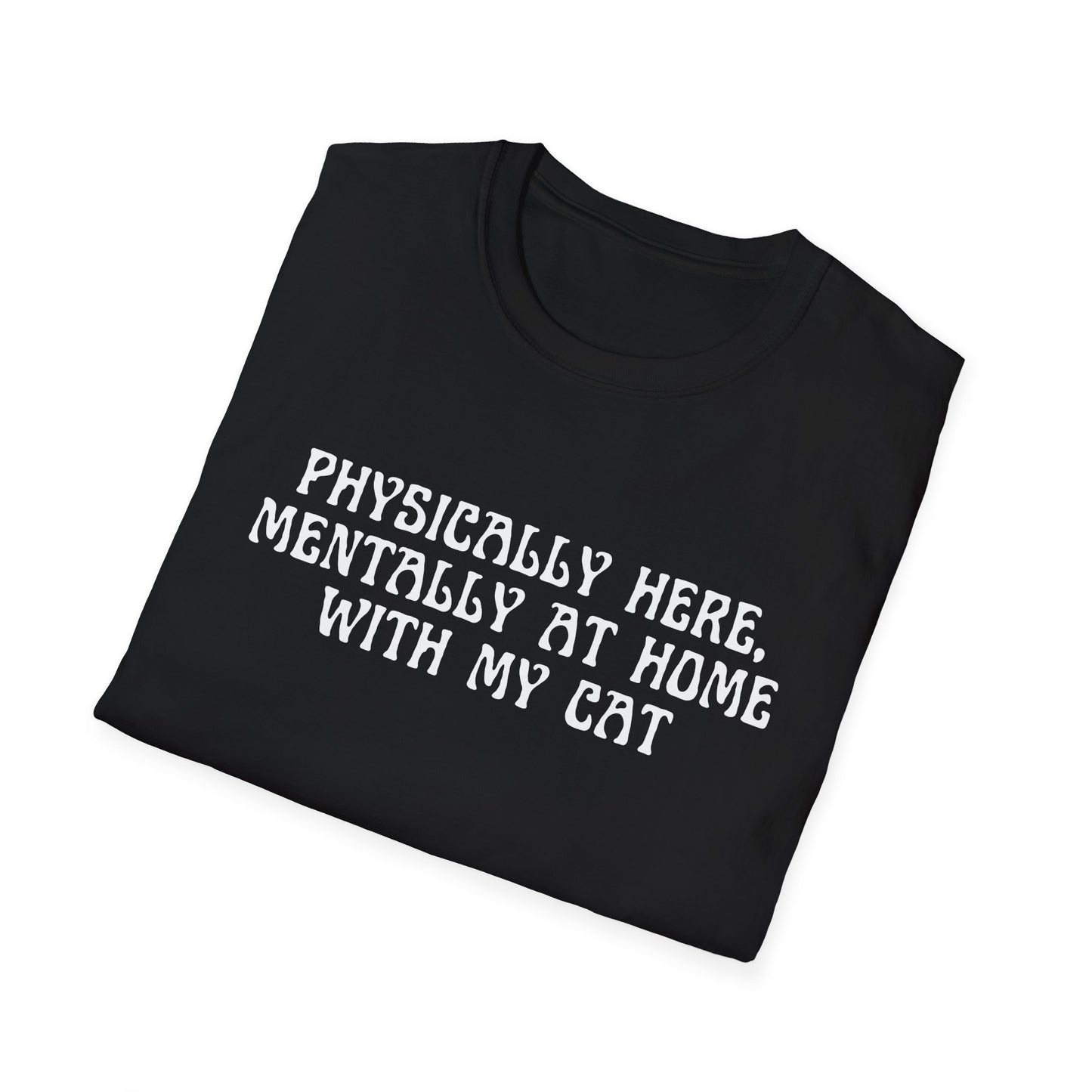Physically Here, Mentally At Home With My Cat (Witchy) T-shirt